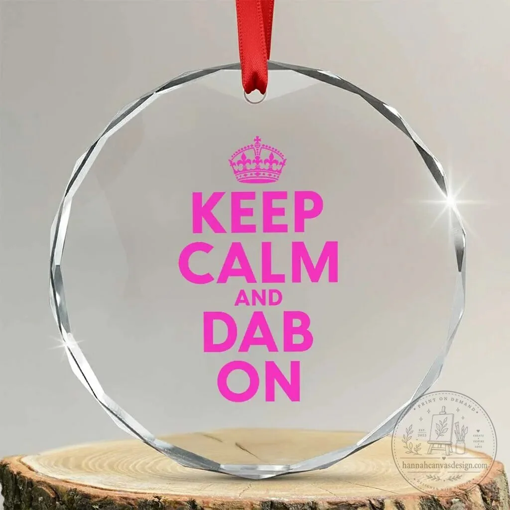 Keep Calm And Dab On Funny Saying Pink Crown Crystal Glass Christmas Ornament