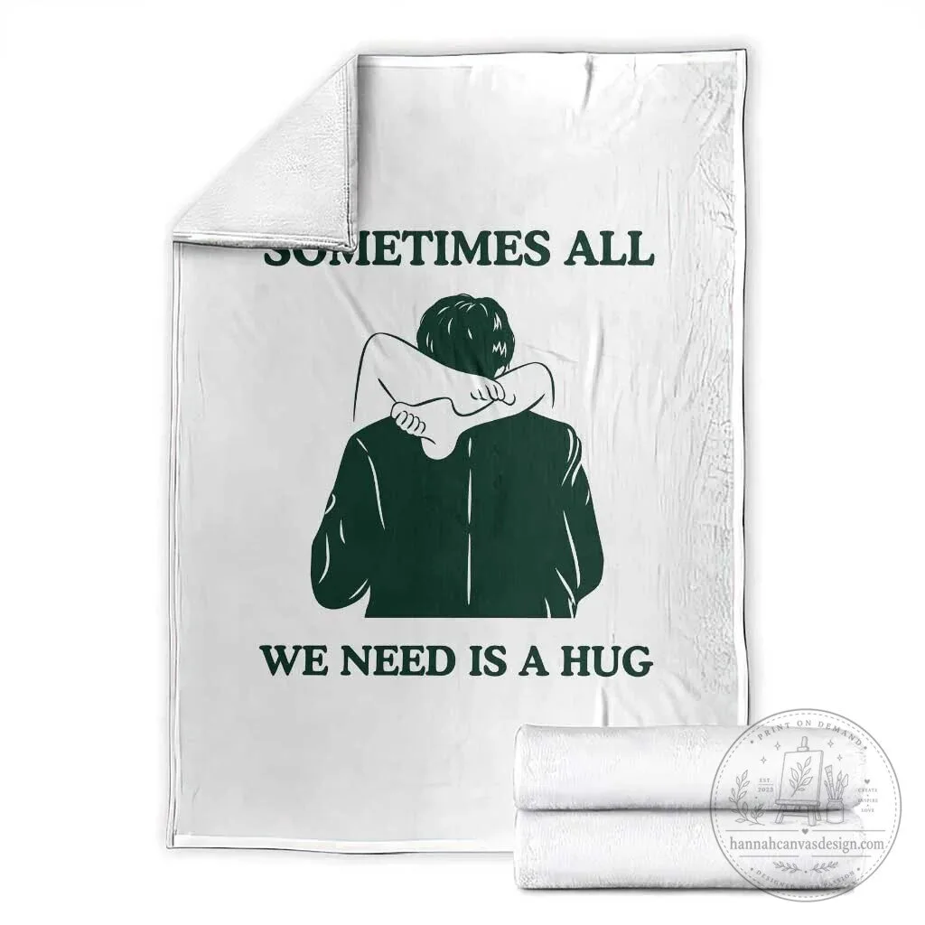 Sometimes All We Need Is A Hug Funny Adult Humor Soft Fleece Blanket